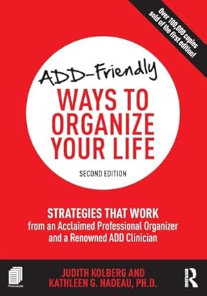ADD-Friendly Ways to Organize Your Life: Strategies that Work from an Acclaimed Professional Organizer and a Renowned ADD Clinician