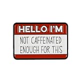 Hello I'm Not Caffeinated Enough For This Enamel Pin, Sleepy Sarcasm Brooch Pin, Funny Gift For Coffer Lover Barista Introverts, Low Energy Mood Lapel Badge, Exhaustion Humor Brooches, Anti Morning Decorative Jewelry Accessories