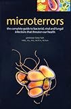 Microterrors: The Complete Guide to Bacterial, Viral and Fungal Infections that Threaten Our Health
