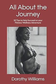 Paperback All About the Journey: 10 Tips to Help Succeed on your Fitness/ Wellness Adventure Book
