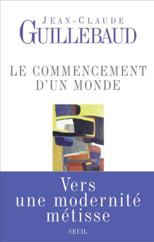 Télécharger Le commencement d'un monde : Vers une modernité métisse (Essais Hors collection t. 1) PDF Ebook En Ligne