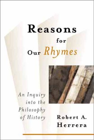 Reasons for Our Rhymes: In Inquiry into the Philosophy of History Reasons for Our Rhymes: In Inquiry into the Philosophy of History