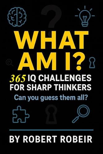 WHAT AM I : 365 IQ CHALLENGES FOR SHARP THINKERS (Test Your IQ Book 3)