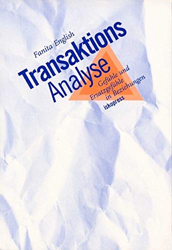 Transaktionsanalyse: Gefühle und Ersatzgefühle in Beziehungen