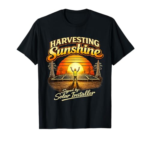 Harvesting Sunshine. for Solar Energy Workers & Installers. T-Shirt