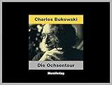 Die Ochsentour: Ein Reisebericht - Charles Bukowski