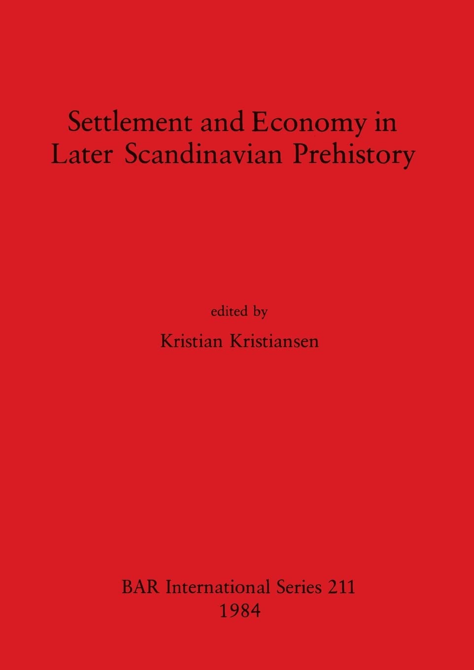 Settlement and Economy in Later Scandinavian Prehistory: 211 (British Archaeological Reports International Series)