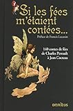 Si les fees m'etaient contees: 140 contes de fées de Charles Perrault à Jean Cocteau - Francis Lacassin, Collectif 