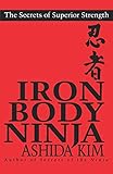 Iron Body Ninja: Secrets of Superior Strength