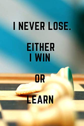 I Never Lose. Either I Win Or Learn: Motivational Notebook, Journal, Diary (100 Pages, Blank, 6 x 9)