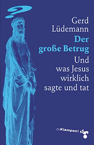 Der große Betrug: Und was Jesus wirklich sagte und tat (German Edition)