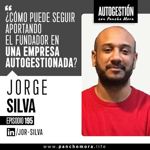 『#195 Jorge Silva - ¿Cómo puede seguir aportando el fundador en una empresa autogestionada?.』のカバーアート