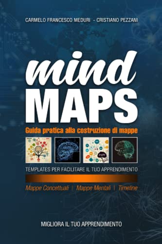 MIND MAPS: Guida pratica alla costruzione di mappe: Guida pratica, con suggerimenti, sull’uso e la costruzione di MAPPE MENTALI, MAPPE CONCETTUALI E TIMELINE, con TEMPLATE personalizzabili.