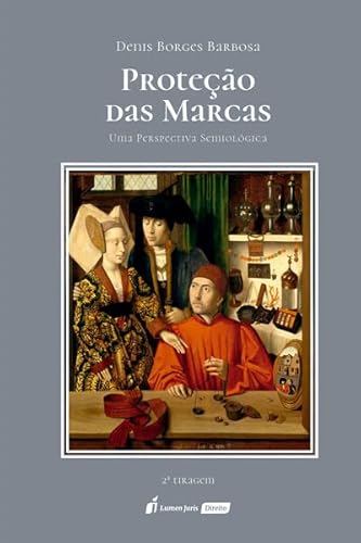 Proteção das Marcas: Uma Perspectiva Semiológica - 2ª Tiragem - 2023 - Denis Borges Barbosa