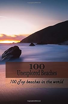 Paperback 100 Unexplored Beaches: 100 Top beaches in the world (100 Ultimate Escape) Book