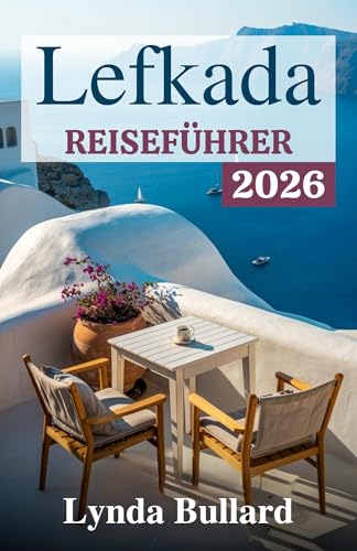 LEFKADA REISEFÜHRER 2026: Entdecken Sie die atemberaubende Schönheit einer der Ionischen Inseln Griechenlands mit unvergesslichen Küstenattraktionen