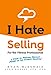 I Hate Selling for the Fitness Professional: Six Steps to Making Serious Money in the Fitness Industry