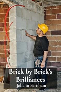 Paperback Brick by Brick's Brilliances: Mastering basic bricklaying techniques, learning foundational bricklaying skills for independent projects Book