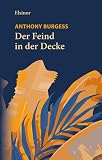 Der Feind in der Decke: Roman - Anthony Burgess Übersetzer: Ludger Tolksdorf 