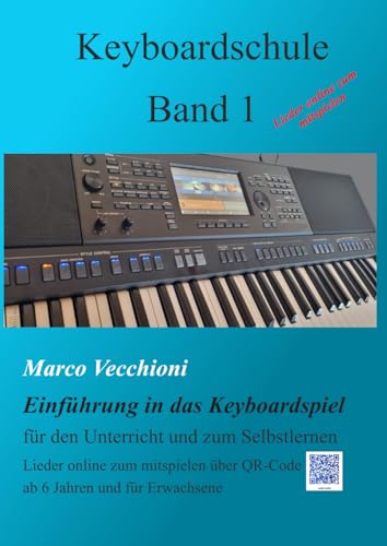 Keyboardschule Band 1: Einführung in das Keyboardspiel - Lieder mit QR Code online zum mitspielen - (Keyboardschulen von Marco Vecchioni, Band 1)