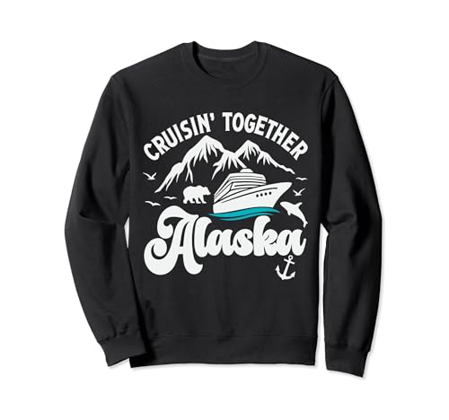 Cruising Together Alaska Travel Family Cruise Ship Vacaciones Sudadera