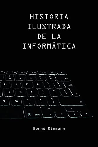 Historia Ilustrada de la Informática (Spanish Edition)