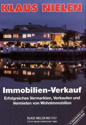 Immobilienverkauf: Erfolgreiches Verkaufen, Vermarkten und Vermieten von Wohnimmobilien
