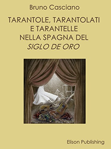 Tarantole, tarantolati e tarantelle nella Spagna del Siglo de oro (Italian Edition)