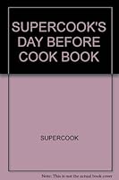 SUPERCOOK'S DAY BEFORE COOK BOOK B001AH22SK Book Cover