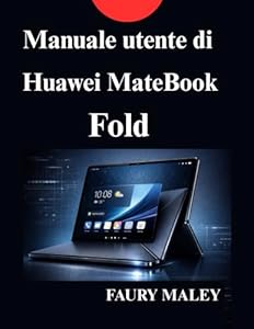 Manuale utente di Huawei MateBook Fold: Manuale di istruzioni completo per nuovi utenti professionisti