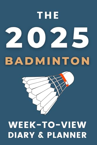 The 2025 Week-to-View Diary & Planner: - With A Badminton Themed Cover & Inspirational Quotes on Every Spread.