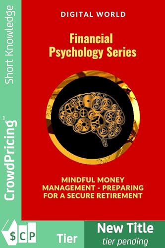 Mindful Money Management - Preparing for a Secure Retirement (Financial Psychology Series Book 3) (E