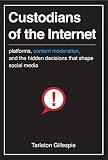 Custodians of the Internet: platforms, content moderation, and the hidden decisions that shape social media