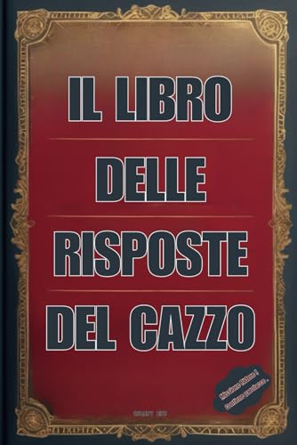  Libro delle risposte del cazzo: Regali Divertenti e di Satira- Libri per Ridere e Stupidi, di Gruppo o da Soli da Regalare ad Amici, Adulti e Ragazzi - Ottima Idea Regalo per stupire