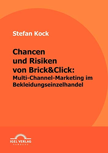 Chancen und Risiken von Brick&Click: Multi-Channel-Marketing im Bekleidungseinzelhandel