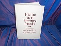 Histoire de la littérature française tome 2 des orages romantiques a la grande guerre B00DGSCL50 Book Cover