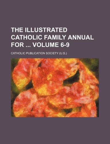 The Illustrated Catholic Family Annual for Volume 6-9