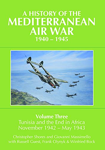 A History of the Mediterranean Air War, 1940-1945: Volume Three: Tunisia and the end in Africa, November 1942 - May 1943: 03 Hardcover – 29 July 2016