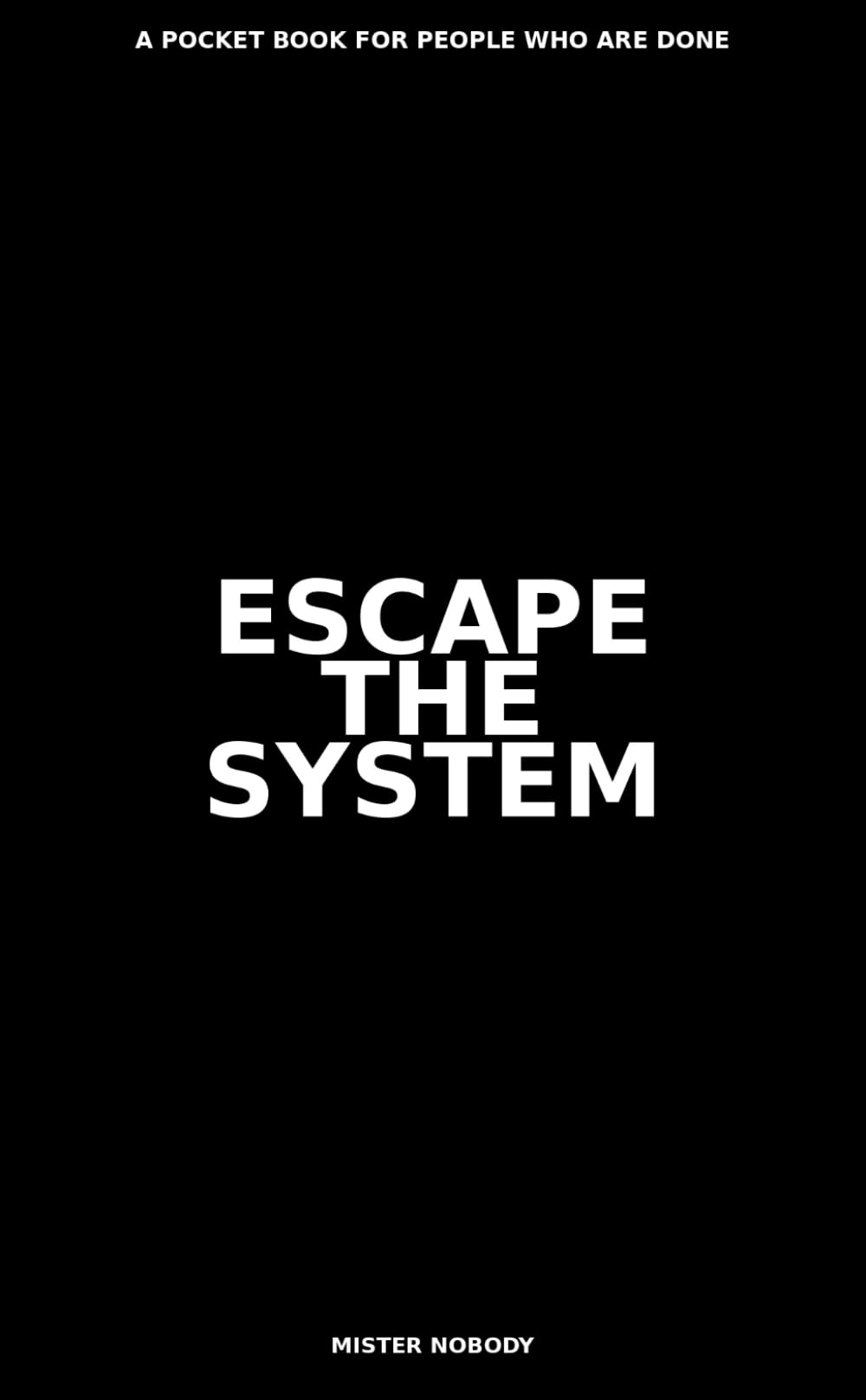 Escape The System: A Pocket Book for People Who Are Done