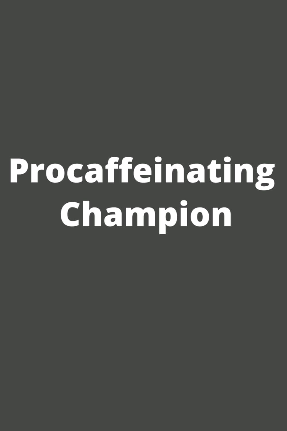 Procaffeinating Champion: Lined Notebook