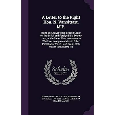 A Letter to the Right Hon. N. Vansittart, M.P.: Being an Answer to his Second Letter on the British and Foreign Bible Society