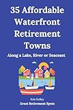 35 Affordable Waterfront Retirement Towns: Best U.S. Towns for an Affordable Retirement Along a Lake, River or Seacoast (Great Retirement Spots)