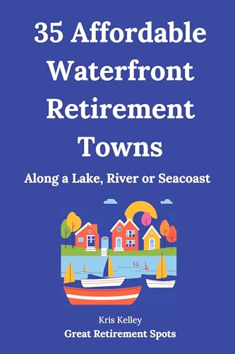 35 Affordable Waterfront Retirement Towns: Best U.S. Towns for an Affordable Retirement Along a...