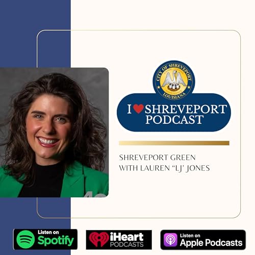 I Love Shreveport Podcast Shreveport Green