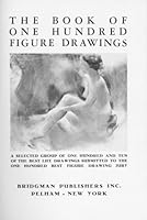 The Book of One Hundred Figure Drawings: A Selected Group of One Hundred and Ten of the Best Life Drawings Submitted to the One Hundred Best Figure Drawing Jury B000ULZO32 Book Cover