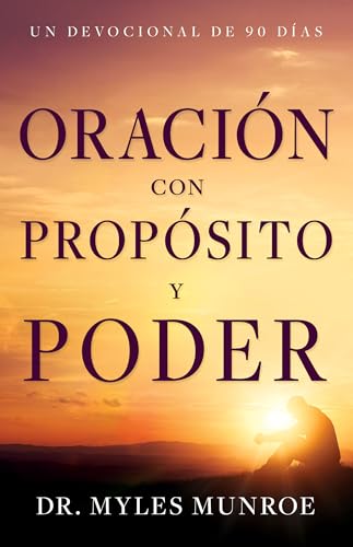 Oración con propósito y poder: Un devocional de 90 días (Spanish Edition)