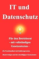 IT und Datenschutz: - Handlungsmöglichkeiten für den Betriebsrat 1503253430 Book Cover