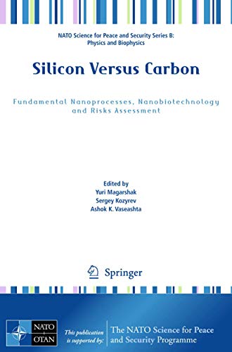 Silicon Versus Carbon: Fundamental Nanoprocesses, Nanobiotechnology and Risks Assessment (NATO Science for Peace and Security Series B: Physics and Biophysics)