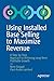 Using Installed Base Selling to Maximize Revenue: A Step-by-Step Approach to Achieving Long-Term Profitable Growth