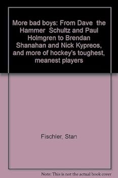 More bad boys: From Dave "the Hammer" Schultz and Paul Holmgren to Brendan Shanahan and Nick Kypreos, and more of hockey's toughest, meanest players